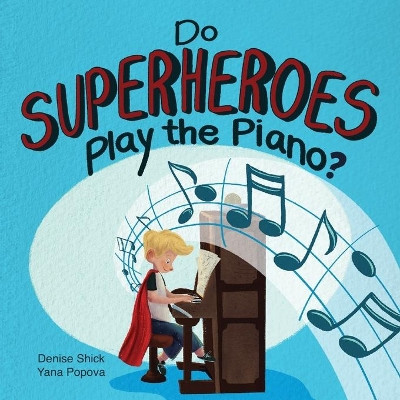 Do Superheroes Play the Piano? by Denise Shick 9781736595169