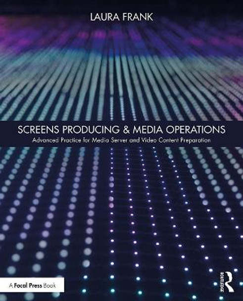 Screens Producing & Media Operations: Advanced Practice for Media Server and Video Content Preparation by Laura Frank