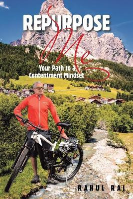 Repurpose Me: Your Path to a Contentment Mindset by Rahul Rai 9781543496871