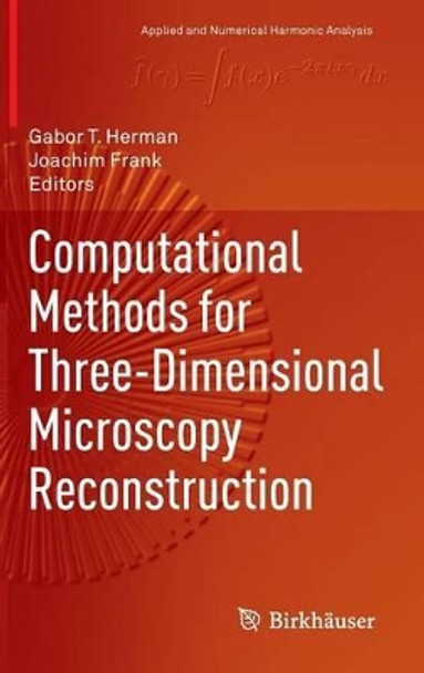 Computational Methods for Three-Dimensional Microscopy Reconstruction by Gabor T. Herman 9781461495208