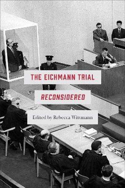 The Eichmann Trial Reconsidered by Rebecca Wittmann