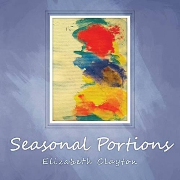 Seasonal Portions by Elizabeth Clayton 9781466983236