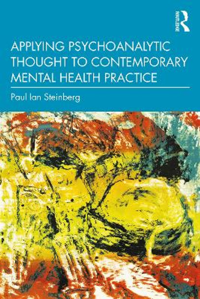 Applying Psychoanalytic Thought to Contemporary Mental Health Practice by Paul Ian Steinberg