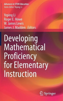 Developing Mathematical Proficiency for Elementary Instruction by Yeping Li 9783030689551