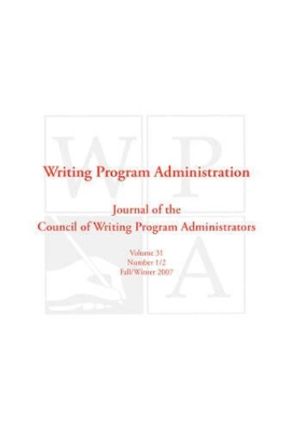 Wpa: Writing Program Administration 31.1-2 by Writing Program Administrators Council 9781602350496