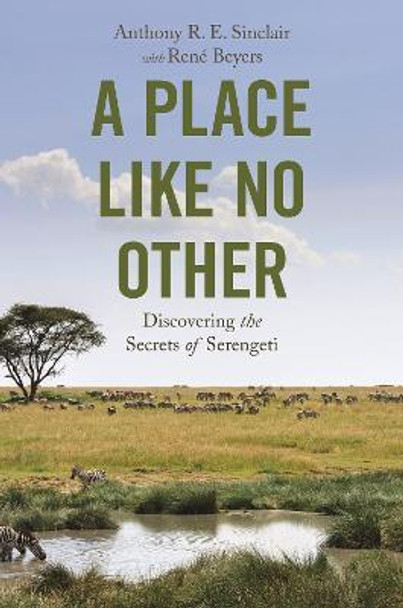 A Place Like No Other: Discovering the Secrets of Serengeti by Tony Sinclair