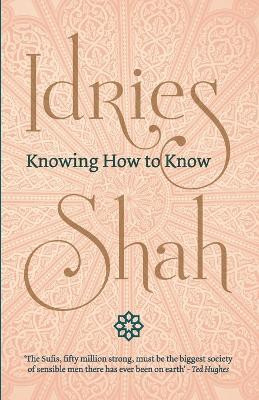 Knowing How to Know by Idries Shah 9781784791803