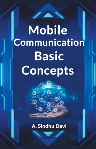Mobile Communication Basic Concepts by A Sindhu Devi 9789367149300