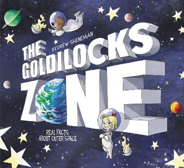 The Goldilocks Zone: Real Facts About Outer Space by Drew Sheneman