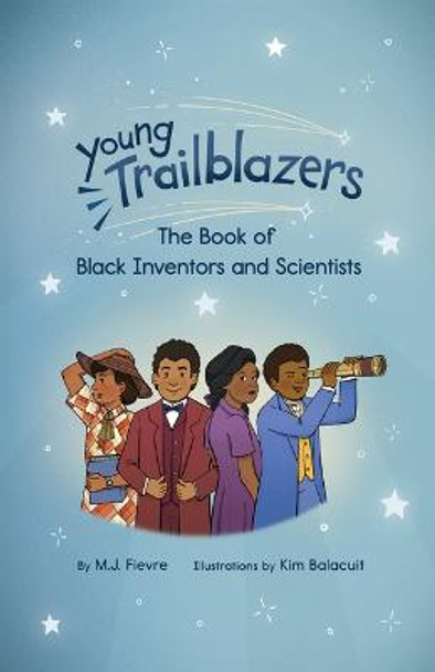 Young Trailblazers: The Book of Black Inventors and Scientists by M.J. Fievre