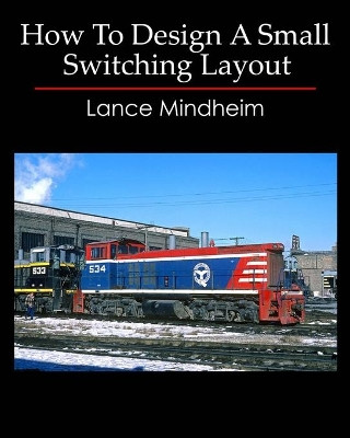 How to Design a Small Switching Layout by Lance Mindheim 9781449505646