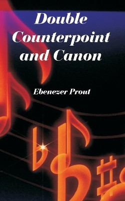 Double Counterpoint and Canon by Ebenezer Prout 9781410220998