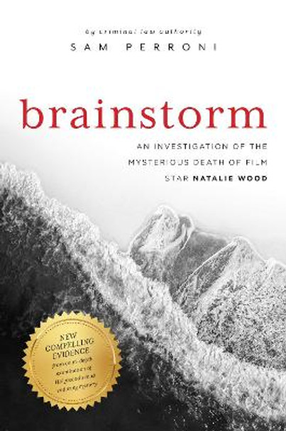 Brainstorm: An Investigation of the Mysterious Death of Film Star Natalie Wood by Sam Perroni