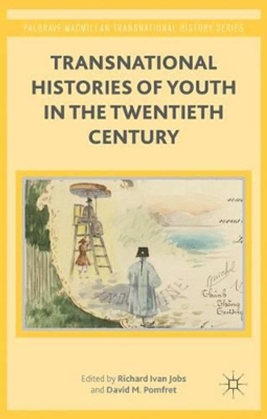 Transnational Histories of Youth in the Twentieth Century by Richard Ivan Jobs 9781137469892