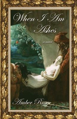 When I am Ashes by Amber Rose 9781637529089
