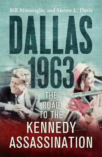 Dallas: 1963: The Road to the Kennedy Assassination by Bill Minutaglio