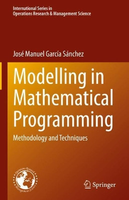 Modelling in Mathematical Programming: Methodology and Techniques by José Manuel García Sánchez 9783030572495
