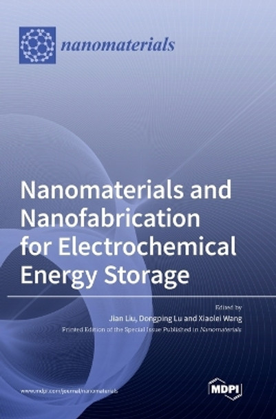 Nanomaterials and Nanofabrication for Electrochemical Energy Storage by Jian Liu 9783039362783
