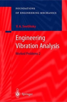 Engineering Vibration Analysis: Worked Problems 2 by Valery A. Svetlitsky 9783540207825