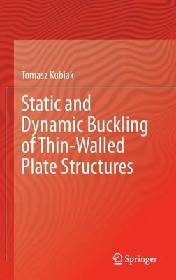Static and Dynamic Buckling of Thin-Walled Plate Structures by Tomasz Kubiak 9783319006536