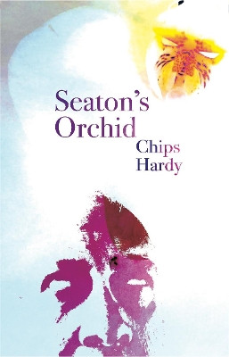 Seaton's Orchid by Chips Hardy 9781908291608