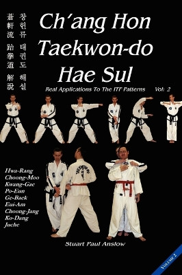 Ch'Ang Hon Taekwon-Do Hae Sul: Real Applications to the ITF Patterns: Vol 2 by Stuart Anslow 9781906628475