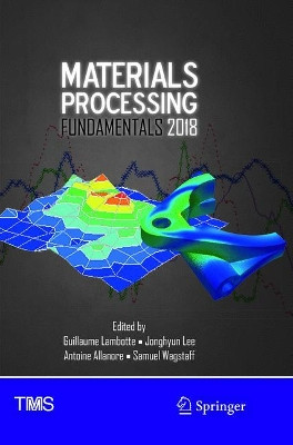 Materials Processing Fundamentals 2018 by Guillaume Lambotte 9783319891460