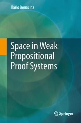 Space in Weak Propositional Proof Systems by Ilario Bonacina 9783319734521