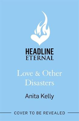 Love & Other Disasters: 'The perfect recipe for romance' - you won't want to miss this delicious rom-com! Anita Kelly 9781472286048