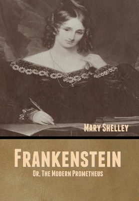 Frankenstein; Or, The Modern Prometheus by Mary Shelley 9781636371177