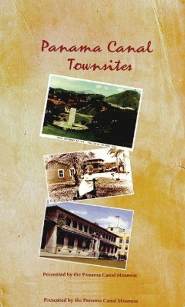 Panama Canal Townsites by Panama Canal Museum 9781944455026