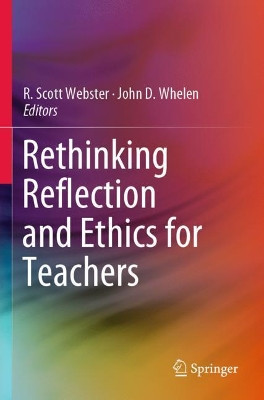 Rethinking Reflection and Ethics for Teachers by R. Scott Webster 9789813294035