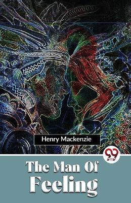 The Man Of Feeling by Henry MacKenzie 9789357487399