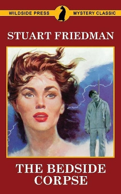 The Bedside Corpse by Stuart Friedman Friedman 9781479430192