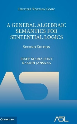 A General Algebraic Semantics for Sentential Logics by Josep Maria Font 9781107167971