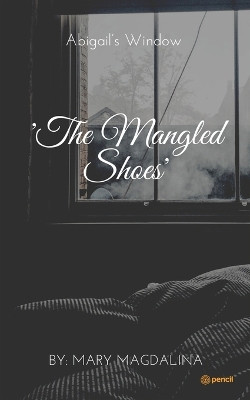 The Mangled Shoes: Abigail's Window by Mary Magdalina 9789355590589