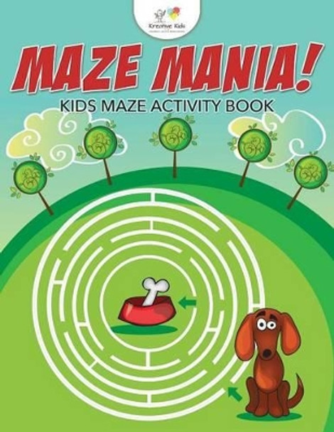Maze Mania! Kids Maze Activity Book by Kreative Kids 9781683771517