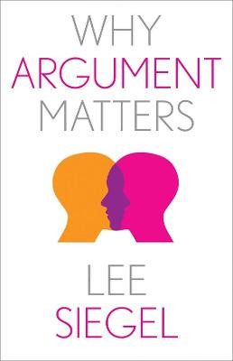 Why Argument Matters by Lee Siegel