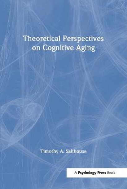 Theoretical Perspectives on Cognitive Aging by Timothy A. Salthouse