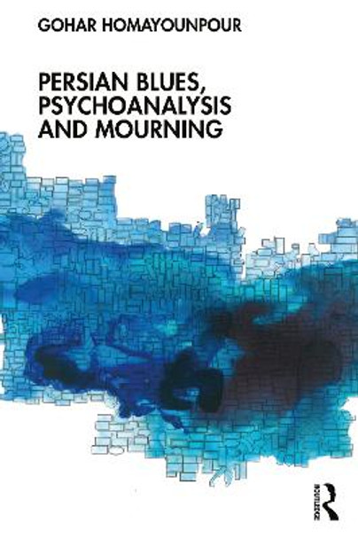 Persian Blues, Psychoanalysis and Mourning by Gohar Homayounpour