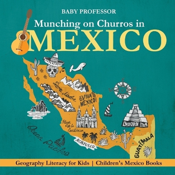 Munching on Churros in Mexico - Geography Literacy for Kids Children's Mexico Books by Baby Professor 9781541915930