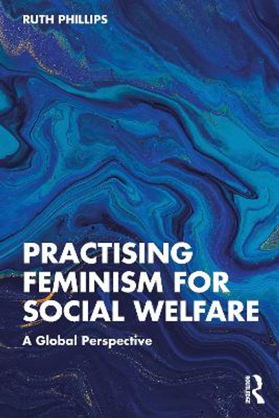 Practising Feminism in Social Welfare: Theory, Policy and Practice by Ruth Phillips