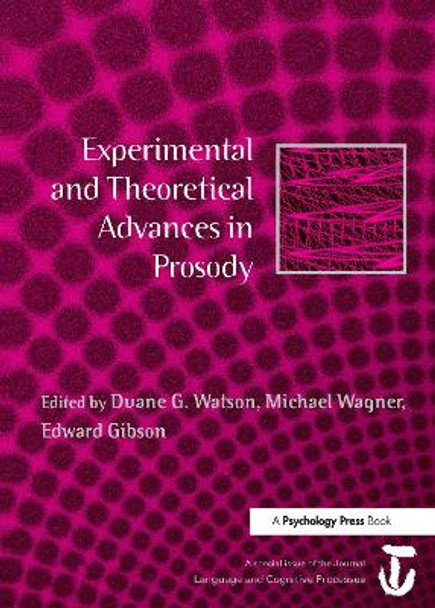 Experimental and Theoretical Advances in Prosody: A Special Issue of Language and Cognitive Processes by Duane G. Watson