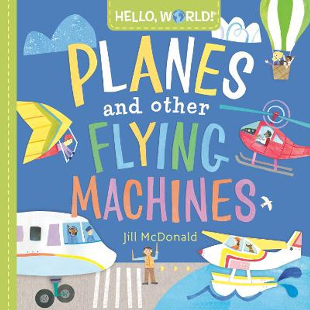 Hello, World! Planes and Other Flying Machines by Jill McDonald