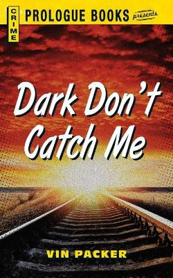 Dark Don't Catch Me by Vin Packer 9781440558115