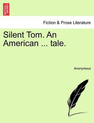 Silent Tom. an American ... Tale. by Anonymous 9781240886463
