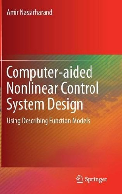 Computer-aided Nonlinear Control System Design: Using Describing Function Models by Amir Nassirharand 9781447121480