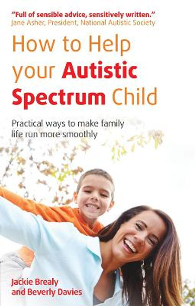 How to Help Your Autistic Spectrum Child: Practical Ways to Make Family Life Run More Smoothly by Jackie Brealy