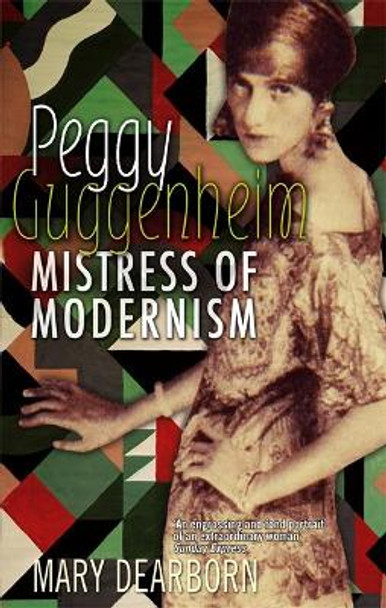 Peggy Guggenheim: Mistress of Modernism by Mary Dearborn