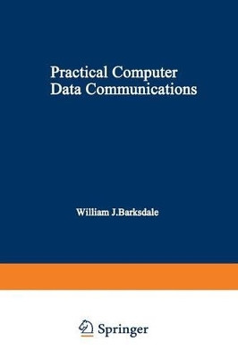 Practical Computer Data Communications by William J. Barksdale 9781468451665